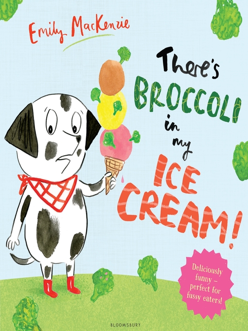 Title details for There's Broccoli in my Ice Cream! by Emily MacKenzie - Available